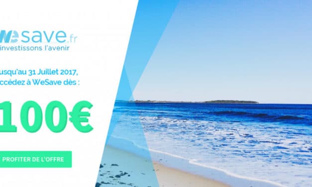 CODE PROMO WESAVE : souscription dès 100€ jusqu’au 31 juillet 2017