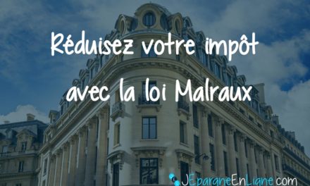 Loi Malraux 2018 : défiscalisez votre impôt en investissant dans un bien immobilier à rénover