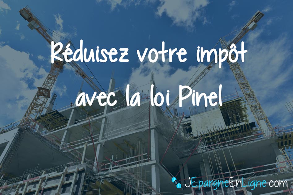 Loi Pinel 2018 : défiscalisez votre impôt en investissant dans l’immobilier