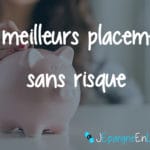 Quels sont les meilleurs placements sans risque en 2024 ?