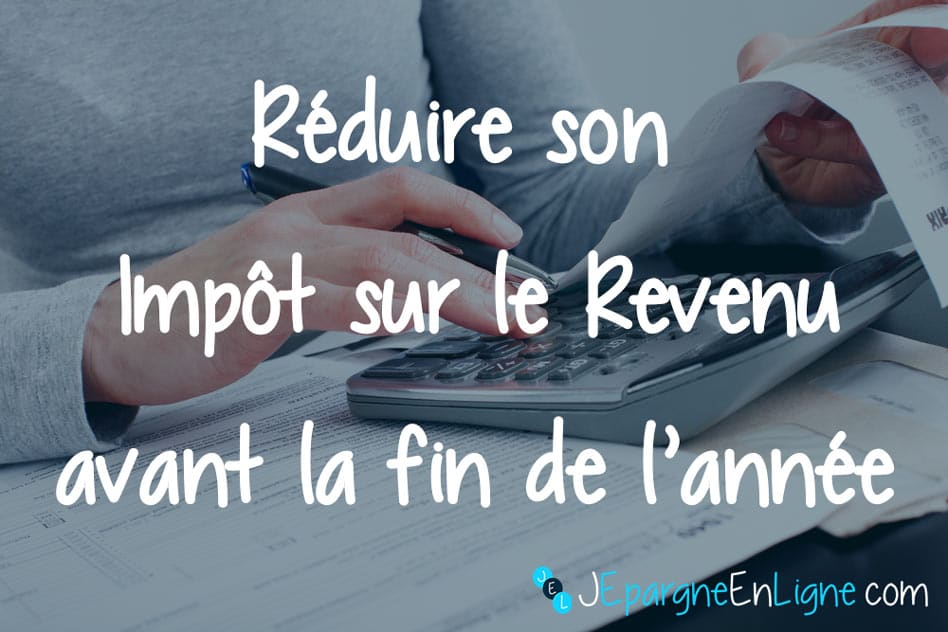 Défiscalisation : comment réduire son impôt sur le revenu avant fin 2018