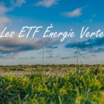 ETF Énergie Renouvelable : comment investir dans l’énergie verte grâce aux trackers ?