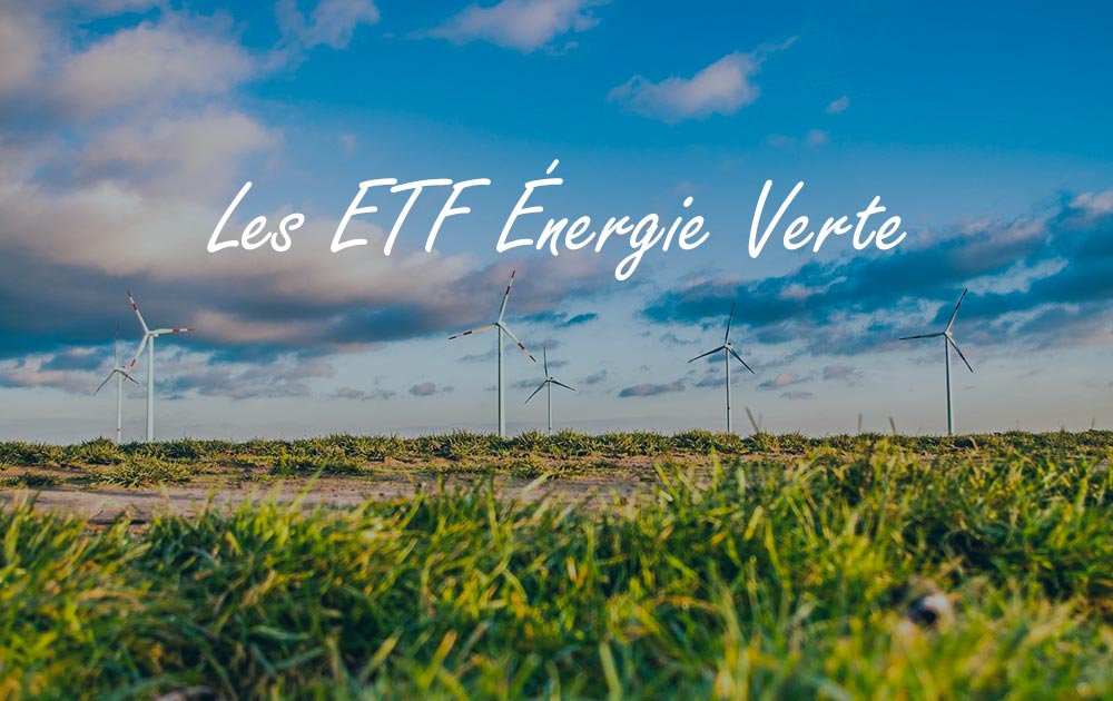 ETF Énergie Renouvelable : comment investir dans l’énergie verte grâce aux trackers ?