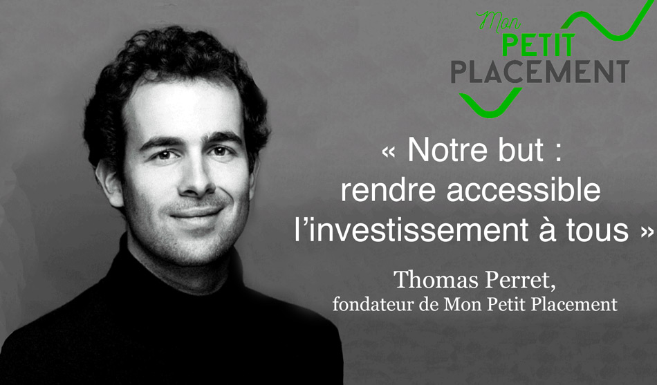 Interview de Thomas Perret, fondateur de Mon Petit Placement, la start-up qui facilite l’investissement pour tous