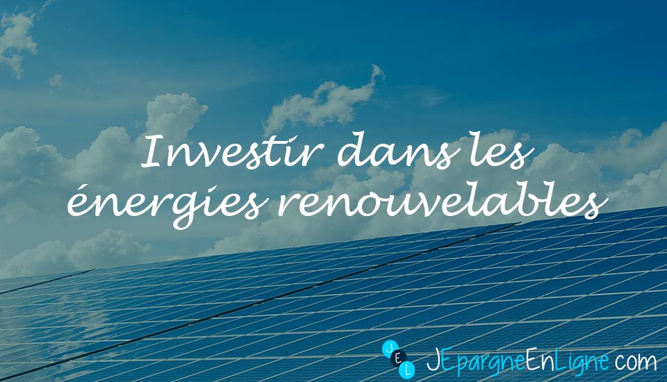 Comment investir dans les énergies renouvelables